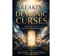 BREAKING DEMONIC CURSES: Simple Steps to Remove Generational and Spiritual Bondage