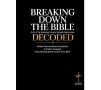 Breaking Down the Bible: Series I: The Beginning | Genesis Through Deuteronomy Decoded: Sentence by Sentence in Today's Language (Breaking Down the Bible Series)