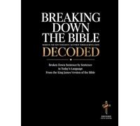 Breaking Down the Bible: Series IV: The New Testament | Matthew Through Revelation Decoded: Sentence by Sentence in Today's Language (Breaking Down the Bible Series)