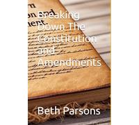 Breaking Down The Constitution and Amendments