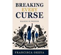 BREAKING EVERY CURSE: WALKING IN FREEDOM