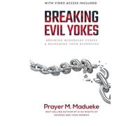 Breaking Evil Yokes: Breaking Bloodline Curses & Redeeming Your Bloodline in 2022