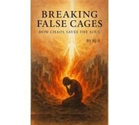 BREAKING FALSE CAGES: How Chaos Saves The Soul