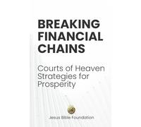 Breaking Financial Chains: Courts of Heaven Strategies for Prosperity