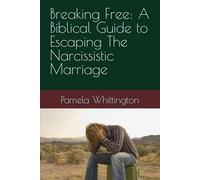 Breaking Free: A Biblical Guide to Escaping The Narcissistic Marriage
