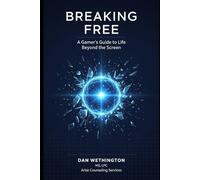 Breaking Free: A Gamers Guide to Live Beyond The Screen