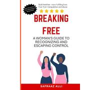 Breaking Free: A Woman's Guide to Recognizing and Escaping Control