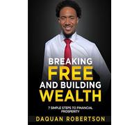 Breaking Free and Building Wealth: 7 Simple Steps to Financial Prosperity