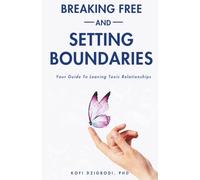 Breaking Free and Setting Boundaries: Your Guide to Leaving Toxic Relationships