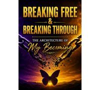 Breaking Free & Breaking Through: The Architecture of My Becoming: 1