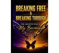 Breaking Free & Breaking Through: The Architecture of My Becoming