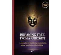 Breaking free from a narcissist: A clear plan for identifying manipulation, setting boundaries and rebuilding