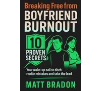 Breaking Free from Boyfriend Burnout: 10 Proven Secrets