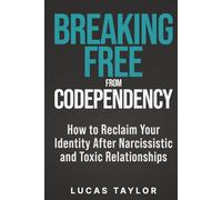 Breaking Free from Codependency: How to Reclaim Your Identity After Narcissistic and Toxic Relationships