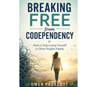 Breaking Free from Codependency: How to Stop Losing Yourself in Other People's Needs