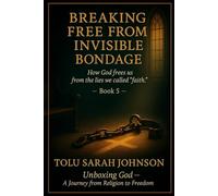 Breaking Free from Invisible Bondage: How God Frees Us from the Lies We Called “Faith”