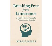 Breaking Free from Limerence: A Notebook for Strength, Freedom, and Growth