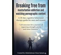 Breaking free from masturbation addiction and watching pornographic content: A 30-day cognitive behavioral therapy guide for men and women