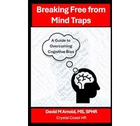 Breaking Free from Mind Traps: A Guide to Overcoming Cognitive Biases