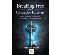 Breaking Free from Obsessive Patterns: Practical Strategies to Reclaim Control and Live Without Constant Mental Struggles