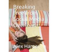 Breaking Free from Social Media Overload