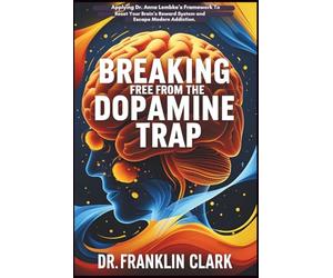 Breaking Free from the Dopamine Trap: Applying Dr. Anna Lembke’s Framework to Reset Your Brain’s Reward System and Escape Modern Addiction.