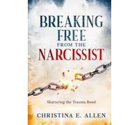 Breaking Free From The Narcissist: Shattering the Trauma Bond
