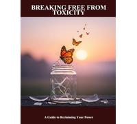 Breaking Free From Toxicity: A Guide To Reclaiming Your Power