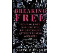 Breaking Free: Healing from Narcissistic Relationships Without losing yourself - Your “I learned the lesson & kept it cute” Guide