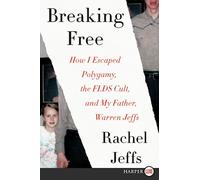 BREAKING FREE: How I Escaped Polygamy, the FLDS Cult, and my Father, Warren Jeffs