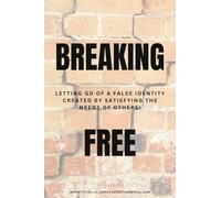Breaking Free: Letting Go of False Identity Created by Satisfying the Needs of Others