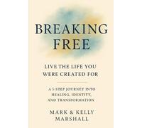 Breaking Free: Live the Life You Were Created For