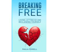 Breaking Free: Loving, Letting Go and Reclaiming Yourself