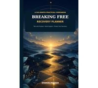 BREAKING FREE RECOVERY PLANNER: PLAN WITH PURPOSE, BUILD SUPPORT AND PROTECT YOUR RECOVERY