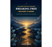 BREAKING FREE RECOVERY PLANNER: PLAN WITH PURPOSE, BUILD SUPPORT AND PROTECT YOUR RECOVERY