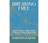BREAKING FREE - The Credit Card Trap: BEAT CREDIT CARD DEBT & BUILD TRUE FREEDOM