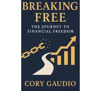 Breaking Free: The Journey to Financial Freedom
