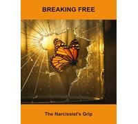 Breaking Free: The Narcissist'S Grip