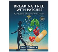 BREAKING FREE WITH PATCHES: A User Guidebook to Overcoming Nicotine Addiction