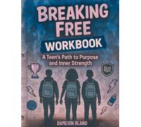 Breaking Free: WORKBOOK: A Teen's Path to Purpose and Inner Strength (SCHOOL EDITION)