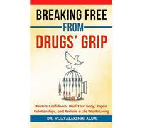 Breaking From Drug's Grip: Restore confidence, Heal your body, Repair Relationships and Reclaim a life worth living.