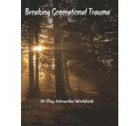 Breaking Generational Trauma - 10-Day Interactive Workbook: A Guided Journey to Healing Emotional Wounds, Overcoming Family Patterns, and Creating a Healthier Future