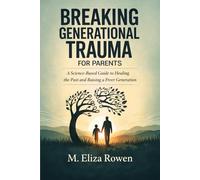 Breaking Generational Trauma for Parents: A Science-Based Guide to Healing the Past and Raising a Freer Generation