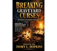 Breaking Graveyard Curses: Deliverance and Freedom Through Faith