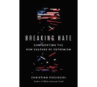 Breaking Hate: Confronting the New Culture of Extremism