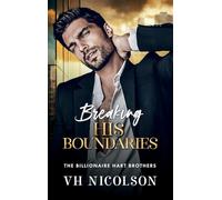 Breaking His Boundaries: The BRAND NEW scorching hot opposites attract billionaire romance from VH Nicolson for 2026