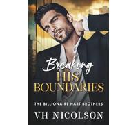 Breaking His Boundaries: The BRAND NEW scorching hot opposites attract billionaire romance from VH Nicolson for 2026