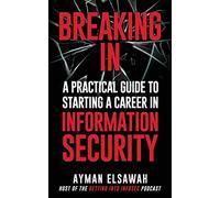 Breaking IN: A Practical Guide to Starting a Career in Information Security