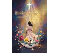 Breaking Into Bloom: A Journey Through Love, Faith, and Healing