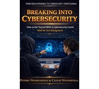 Breaking Into Cybersecurity: How to Get Started With a Cybersecurity Career With No Tech Background